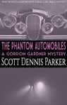 The Phantom Automobiles: A Gordon Gardner Investigation - Scott Dennis Parker - 9781386095972