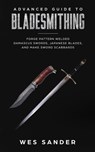 Bladesmithing: Advanced Guide to Bladesmithing: Forge Pattern Welded Damascus Swords, Japanese Blades, and Make Sword Scabbards - Wes Sander - 9781386103905