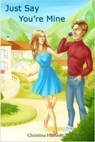 Just Say You're Mine - Christina Hamlett - 9781386106739