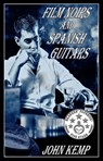 Film Noirs and Spanish Guitars - John Kemp - 9781386119333