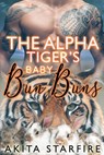 The Alpha Tiger's Baby Bun Buns: MM Alpha Omega Fated Mates Mpreg Shifter - Akita StarFire - 9781386123521