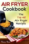 Air Fryer Cookbook: The Top 48 Air Fryer Recipes - Nancy Ross - 9781386132431