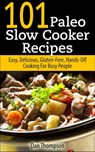 101 Paleo Slow Cooker Recipes : Easy, Delicious, Gluten-free Hands-Off Cooking For Busy People - Dan Thompson - 9781386142706