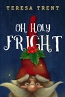 Oh Holy Fright - Teresa Trent - 9781386157946