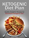 Ketogenic Diet Plan: Healthy Delightful Recipes for Successful Ketogenic Diet - Jessica Fisher - 9781386167228