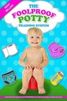 The Foolproof Potty Training System: 3 Day Potty Training Boot Camp That Will Make Your Child Say Goodbye to Diapers for Good! - Jessica Ross - 9781386170204