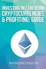 Investing In Ethereum Cryptocurrencies & Profiting Guide - Raymond Kazuya - 9781386179634