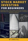 Stock Market Investing for Beginners: Investing Tactics, Tools, Lessons, and Proven Strategies to Make Money by Investing & Trading Like Pro in the Stock Market for Beginners - Owen Hill - 9781386181941