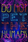 Do Not Pet the Human - Catherine Banks ; Ann Shannon ; Liz Rosales ; J.V. Stanley ; S.D. Coy ; A. Murphy-Floyd ; Zarra Terria - 9781386191636