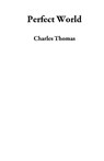 Perfect World - Charles Thomas - 9781386199038