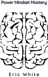 Power Mindset Mastery - Eric White - 9781386203308