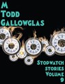 Stopwatch Stories vol 9 - M Todd Gallowglas - 9781386205548