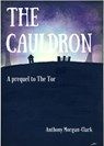 The Cauldron: a prequel to The Tor - Anthony Morgan-Clark - 9781386210856