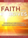 Faith that Forgives: Christian Devotional Readings from Philemon - Rebecca Livermore - 9781386224723