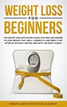 Weight Loss for Beginners: the Recipe and Motivation Hacks for Men and Women to lose Weight fast, well, correctly and keep it off after 50 without dieting and with the right Habits - Mindfulness Meditation Academy - 9781386228561