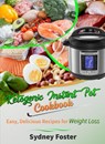 Ketogenic Instant Pot Cookbook: Easy, Delicious Recipes for Weight Loss (Pressure Cooker Meals, Quick Healthy Eating, Meal Plan) - Sydney Foster - 9781386228714