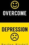Overcome Depression - Matthew Mitchell - 9781386249771