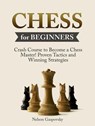 Chess: Crash Course to Become a Chess Master! Beginners Guide to The Game of Chess - Master Proven Tactics and Winning Strategies - Chess for Beginners - Nick Gaspovsky - 9781386250630