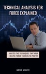 Technical Analysis for Forex Explained - Wayne Walker - 9781386251620