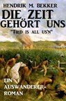 Ein Auswanderer-Roman: Die Zeit gehört uns - "Tied is all us'n" - Hendrik M. Bekker - 9781386256960