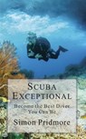 Scuba Exceptional - Become the Best Diver You Can Be - Simon Pridmore - 9781386269793