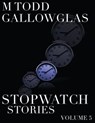 Stopwatch Stories Vol 5 - M Todd Gallowglas - 9781386274377