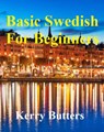 Basic Swedish For Beginners. - Kerry Butters - 9781386279976