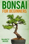 Bonsai for Beginners - Nancy Ross - 9781386292999