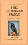 Fritz the Uncommon Grackle - Lili White - 9781386297130