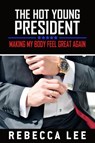 The Hot Young President: Making My Body Feel Great Again - Rebecca Lee - 9781386302315