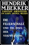 Die Feuerschale und die Insel der Verzweiflung - Hendrik M. Bekker - 9781386307976