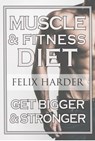 Fitness Nutrition: The Muscle And Fitness Diet - Felix Harder - 9781386310808