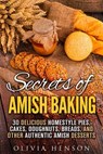Secrets of Amish Baking: 30 Delicious Homestyle Pies, Cakes, Doughnuts, Breads, and Other Authentic Amish Desserts - Olivia Henson - 9781386314592