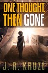 One Thought, Then Gone - J. R. Kruze - 9781386325482