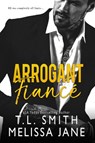 Arrogant Fiancé - T.L Smith ; Melissa Jane - 9781386336754
