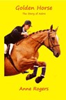 Golden Horse: The Story of Astra - Anne Rogers - 9781386337263