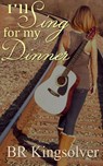 I'll Sing for my Dinner - BR Kingsolver - 9781386339700