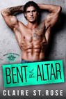 Bent at the Altar - Claire St. Rose - 9781386352693