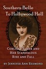 Southern Belle To Hollywood Hell: Corliss Palmer and Her Scandalous Rise and Fall - Jennifer Ann Redmond - 9781386356578