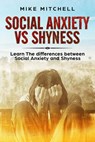 Social Anxiety VS Shyness Learn The Difference Between Social Anxiety And Shyness - Mike Mitchell - 9781386360636