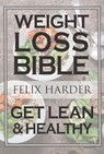 The Weight Loss Bible: Set Up Your Perfect Fat Loss Meal Plan & Diet (Weight Loss Books, Fat Loss Diet, Fat Loss Guide) - Felix Harder - 9781386364115