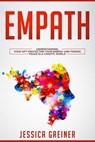 Empath: Understanding Your Gift, Protecting your Energy and Finding Peace in a Chaotic World - Jessica Greiner - 9781386376552