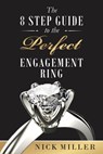 The 8-Step Guide to the Perfect Engagement Ring - Nick Miller - 9781386381426