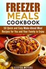 Freezer Meals Cookbook: 50 Quick and Easy Make-Ahead Meal Recipes for You and Your Family to Enjoy - Guava Books - 9781386390794