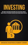 Investing: Make Money By Investing In Stock Market, Real Estate Rental Property, Bonds, Options, Cryptocurrency And Build Passive Income Business Portfolio - Brandon Hagstrom ; Robert Turner - 9781386392392