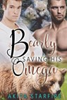 Bearly Saving His Omega: MM Alpha Omega Fated Mates Mpreg Shifter - Akita StarFire - 9781386402657