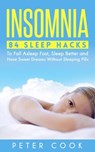 Insomnia: 84 Sleep Hacks To Fall Asleep Fast, Sleep Better and Have Sweet Dreams Without Sleeping Pills - Peter Cook - 9781386405627