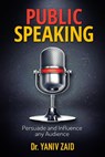 Public Speaking: Persuade And Influence Any Audience - Yaniv Zaid - 9781386408833