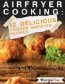 Air Fryer Cooking: 12 Delicious Chicken Air Fryer Recipes - Recipe This - 9781386412533