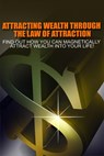 Attracting Wealth Through The Law of Attraction - M. F. Cunningham - 9781386416012